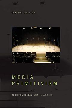 portada Media Primitivism: Technological art in Africa (The Visual Arts of Africa and its Diasporas) 