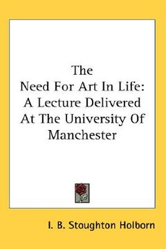portada the need for art in life: a lecture delivered at the university of manchester