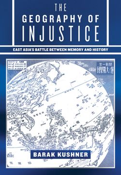 portada The Geography of Injustice: East Asia's Battle Between Memory and History (en Inglés)