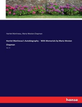portada Harriet Martineau's Autobiography - With Memorials by Maria Weston Chapman: Vol. III (en Inglés)