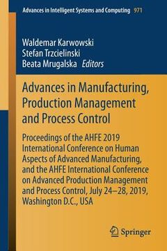 portada Advances in Manufacturing, Production Management and Process Control: Proceedings of the Ahfe 2019 International Conference on Human Aspects of Advanc (en Inglés)