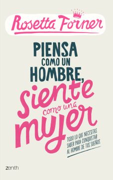 portada Piensa Como un Hombre, Siente Como una Mujer: Todo lo que Necesitas Saber Para Conquistar al Hombre de tus Sueños (in Spanish)
