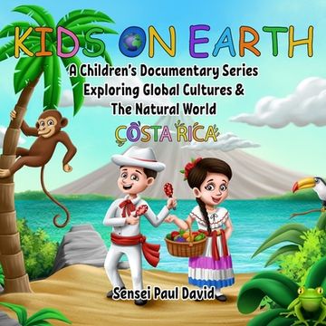 portada Kids On Earth: A Children's Documentary Series Exploring Global Cultures and The Natural World: Costa Rica (in English)