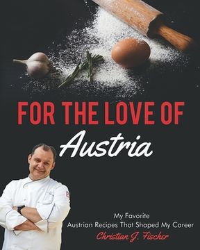 portada For The Love Of Austria: A collection of my favorite Austrian dishes (en Inglés)