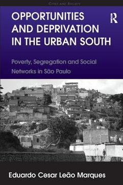 portada Opportunities and Deprivation in the Urban South: Poverty, Segregation and Social Networks in São Paulo (en Inglés)