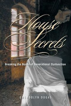 portada House Secrets: Breaking the Bonds of Generational Dysfunction (en Inglés)