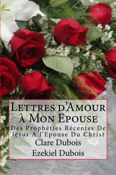 portada Lettres d’Amour à Mon Epouse: Des Prophéties Récentes De Jésus A l'Epouse Du Christ