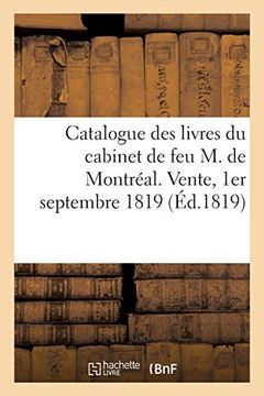 portada Catalogue des Livres Bien Conditionnes du Cabinet de feu m. De Montréal. Vente, 1er Septembre 1819 (Généralités) (en Francés)