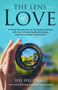 portada The Lens of Love: A Fresh Perspective on Increasing Intimacy With God, Enhancing Relationships, and Discovering Contentment (en Inglés)