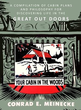 portada Your Cabin in the Woods: A Compilation of Cabin Plans and Philosophy for Discovering Life in the Great Out Doors (in English)