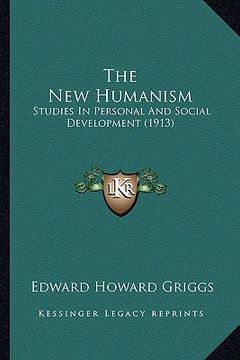 portada the new humanism the new humanism: studies in personal and social development (1913) (en Inglés)