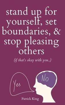 portada Stand Up For Yourself, Set Boundaries, & Stop Pleasing Others (if that's okay with you?)