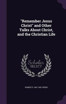 portada "Remember Jesus Christ" and Other Talks About Christ, and the Christian Life (en Inglés)