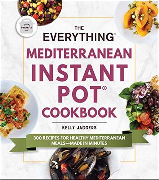 portada The Everything Mediterranean Instant Pot(R) Cookbook: 300 Recipes for Healthy Mediterranean Meals--Made in Minutes (en Inglés)