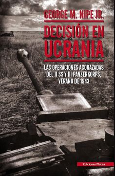 portada Decision en Ucrania: Las Operaciones Acorazadas del ii ss y iii Panzerkorps Verano de 1943