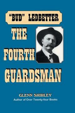 portada The Fourth Guardsman: James Franklin "Bud" Ledbetter (1852-1937) (en Inglés)