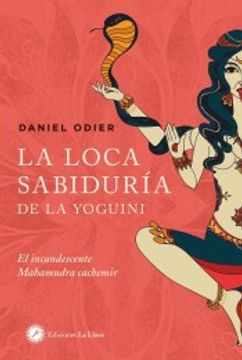 portada La Loca Sabiduría de la Yoguini: El Incandescente Mahamudra Cachemir (in Spanish)