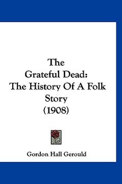 portada the grateful dead: the history of a folk story (1908) (in English)