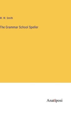 portada The Grammar School Speller (en Inglés)