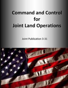 portada Command and Control for Joint Land Operations: Joint Publication 3-31
