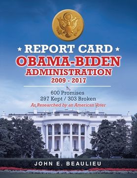 portada Report Card Obama-Biden Administration 2009 - 2017: 600 Promises 297 Kept / 303 Broken (en Inglés)