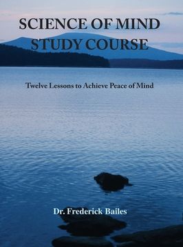 portada Science of Mind Study Course: Twelve Lessons to Achieve Peace of Mind (en Inglés)