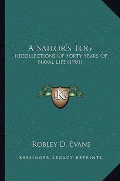 portada a sailor's log a sailor's log: recollections of forty years of naval life (1901)