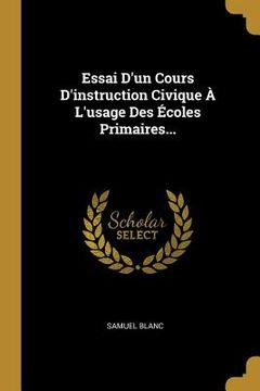 portada Essai D'un Cours D'instruction Civique À L'usage Des Écoles Primaires... (en Francés)
