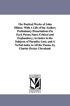portada the poetical works of john milton: with a life of the author; preliminary dissertations on each poem; notes critical and explanatory; an index to the (en Inglés)