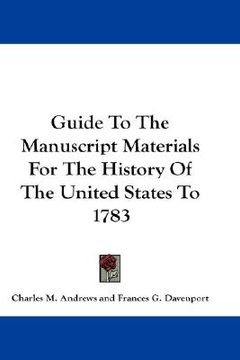 portada guide to the manuscript materials for the history of the united states to 1783 (en Inglés)