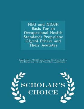 portada Neg and Niosh Basis for an Occupational Health Standard: Propylene Glycol Ethers and Their Acetates - Scholar's Choice Edition