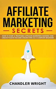 portada Affiliate Marketing: Secrets - how to Start a Profitable Affiliate Marketing Business and Generate Passive Income Online, Even as a Complete Beginner (en Inglés)