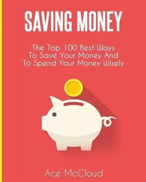 portada Saving Money: The Top 100 Best Ways To Save Your Money And To Spend Your Money Wisely