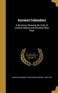 portada Ancient Calendars: A Brochure, Showing the Unity of Ancient Hebrew and Christian Rest Days (en Inglés)