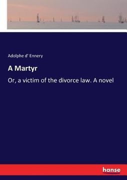 portada A Martyr: Or, a victim of the divorce law. A novel (in English)