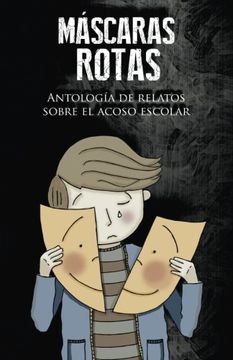 portada Máscaras rotas: Antología de relatos sobre el acoso escolar