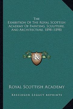 portada the exhibition of the royal scottish academy of painting, sculpture, and architecture, 1898 (1898)
