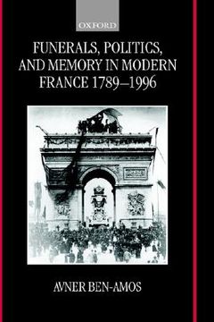portada funerals, politics, and memory in modern france, 1789-1996 (en Inglés)