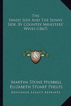 portada the shady side and the sunny side, by country ministers' wives (1867) (en Inglés)