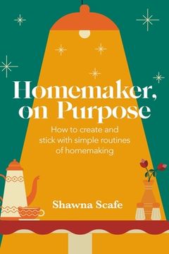 portada Homemaker, on Purpose: How to create and stick with simple routines of homemaking (en Inglés)