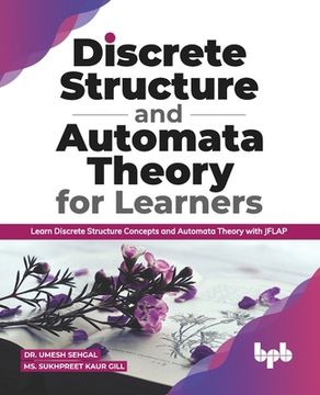 portada Discrete Structure and Automata Theory for Learners: Learn Discrete Structure Concepts and Automata Theory with JFLAP (English Edition) (in English)