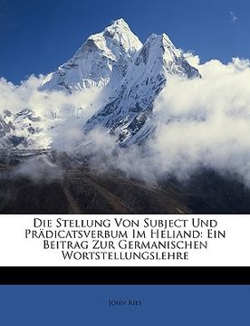 portada Die Stellung Von Subject Und Pradicatsverbum Im Heliand: Ein Beitrag Zur Germanischen Wortstellungslehre (in German)