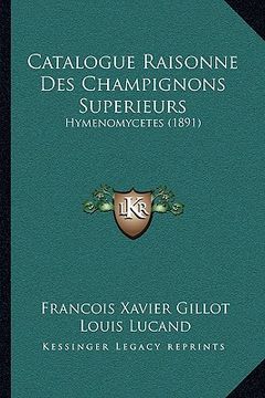 portada Catalogue Raisonne Des Champignons Superieurs: Hymenomycetes (1891) (en Francés)