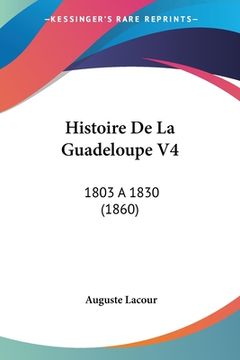portada Histoire De La Guadeloupe V4: 1803 a 1830 (1860) (en Francés)