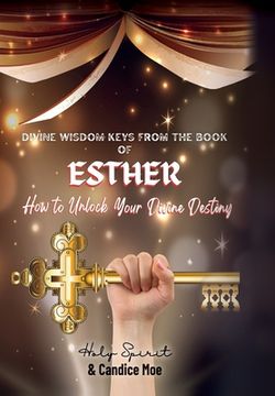 portada Divine Wisdom Keys from the Book of Esther: How To Unlock Your Divine Destiny (en Inglés)