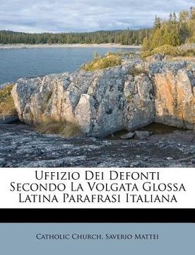 portada Uffizio Dei Defonti Secondo La Volgata Glossa Latina Parafrasi Italiana (en Italiano)