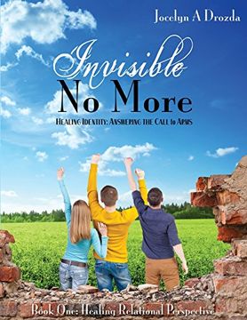 portada Invisible-No More. Healing Identity: Answering the Call to Arms: Book One - Healing Relational Perspective