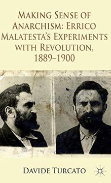 portada Making Sense of Anarchism: Errico Malatesta's Experiments With Revolution, 1889-1900 (in English)