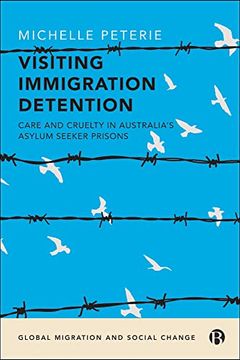 portada Visiting Immigration Detention: Care and Cruelty in Australia’S Asylum Seeker Prisons (Global Migration and Social Change) 