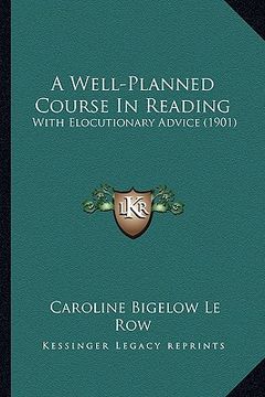 portada a well-planned course in reading: with elocutionary advice (1901) (en Inglés)